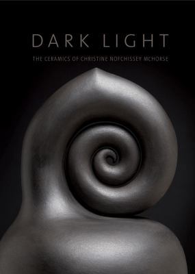 Dark Light: The Ceramics of Christine Nofchisse... 1934491381 Book Cover