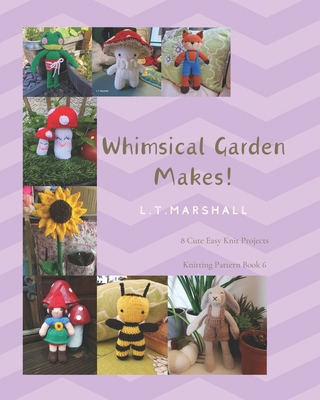 Whimsical Garden Makes: Cute and Easy Knit Proj... B0CSFXWPZF Book Cover