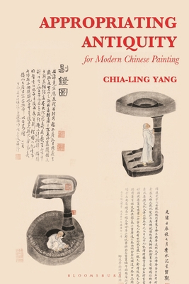 Appropriating Antiquity for Modern Chinese Pain... 1501358375 Book Cover