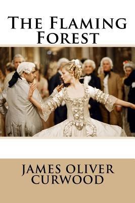 The Flaming Forest James Oliver Curwood 1545450730 Book Cover