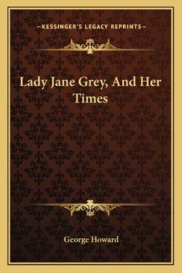 Lady Jane Grey, And Her Times 1163245437 Book Cover