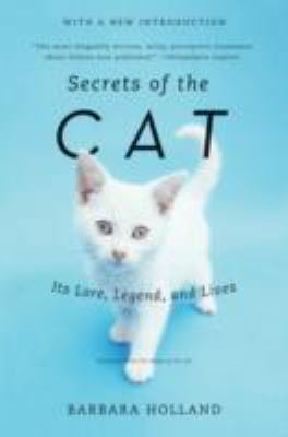 Secrets of the Cat: Its Lore, Legend, and Lives 0061978043 Book Cover