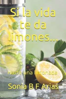 Si la vida te da limones...: Hazte una limonada [Spanish] 1686908296 Book Cover