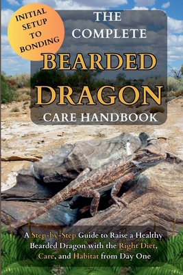 The Complete Bearded Dragon Care Handbook: A St... B0F7KB9X94 Book Cover