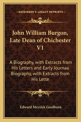 John William Burgon, Late Dean of Chichester V1... 1163982369 Book Cover