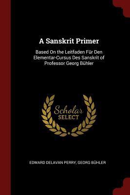 A Sanskrit Primer: Based on the Leitfaden F?r D... 137576344X Book Cover