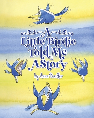 A Little Birdie Told Me A Story: Whimsical tale... 1958428108 Book Cover