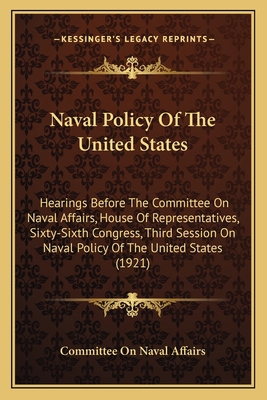 Naval Policy Of The United States: Hearings Bef... 1164853740 Book Cover