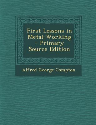First Lessons in Metal-Working - Primary Source... 1293268143 Book Cover