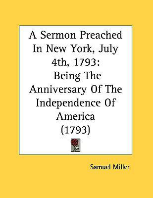 A Sermon Preached in New York, July 4th, 1793: ... 1161701109 Book Cover
