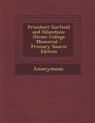 President Garfield and Education: Hiram College... 1289979928 Book Cover