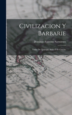 Civilizacion y Barbarie: Vidas de Quiroga, Alda... [Spanish] 1017068941 Book Cover