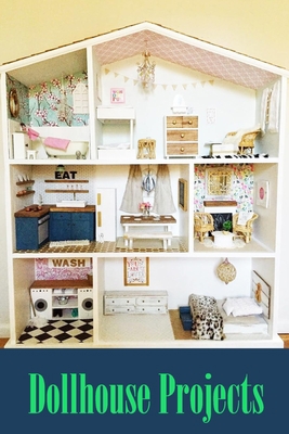 Dollhouse Projects: DIY Dollhouse, Gift Ideas for Kids B08PJNXZ13 Book Cover