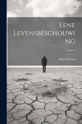 Eene Levensbeschouwing; Volume 1 [Dutch] 1022543288 Book Cover