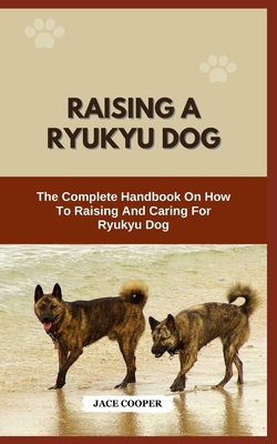 Raising a Ryukyu Dog: The Complete Handbook On ... B0CRVKVS14 Book Cover