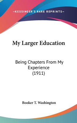 My Larger Education: Being Chapters From My Exp... 0548988374 Book Cover