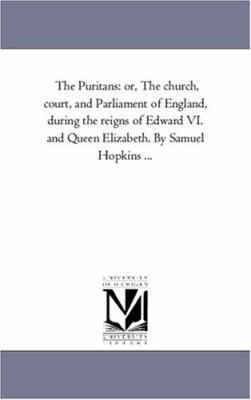 The Puritans: or, the Church, Court, and Parlia... 1425562647 Book Cover