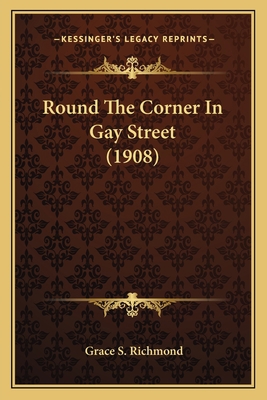 Round The Corner In Gay Street (1908) 1163910228 Book Cover