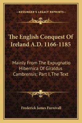 The English Conquest Of Ireland A.D. 1166-1185:... 1163231339 Book Cover