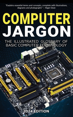 Computer Jargon - 2024 Edition: The Illustrated... 1738452581 Book Cover