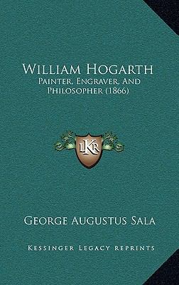 William Hogarth: Painter, Engraver, and Philoso... 1165216663 Book Cover