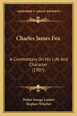 Charles James Fox: A Commentary On His Life And... 1164024469 Book Cover