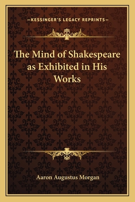 The Mind of Shakespeare as Exhibited in His Works 1162635282 Book Cover