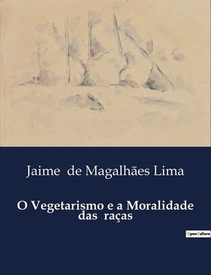 O Vegetarismo e a Moralidade das raças [Portuguese] B0D7L56VH2 Book Cover