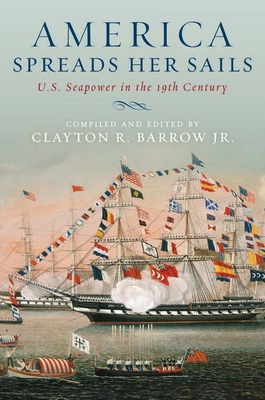 America Spreads Her Sails: U.S. Seapower in the... 1591142121 Book Cover