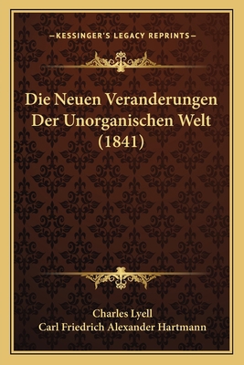 Die Neuen Veranderungen Der Unorganischen Welt ... [German] 1166805271 Book Cover