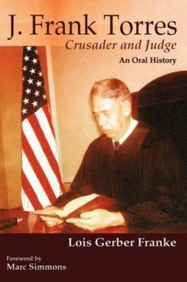 J. Frank Torres: Crusader and Judge, An Oral Hi... 0865345902 Book Cover