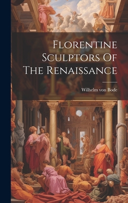 Florentine Sculptors Of The Renaissance 1020577606 Book Cover