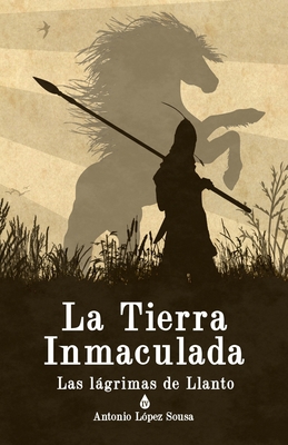 La Tierra Inmaculada: Las lágrimas de Llanto, IV [Spanish] 1980874069 Book Cover