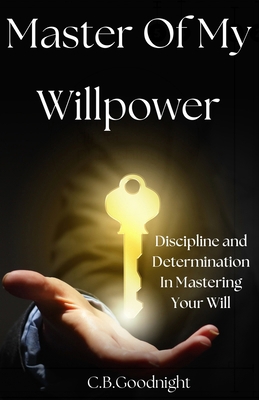 Master Of My Willpower: Discipline and Determin... B0DL6JQVSR Book Cover
