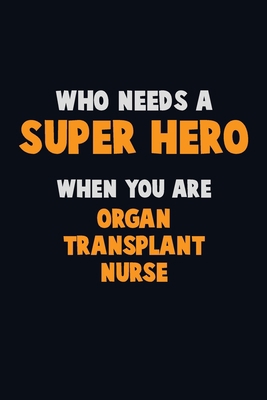 Who Need A SUPER HERO, When You Are organ trans... 1712633392 Book Cover