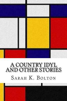 A Country Idyl and Other Stories 1548357359 Book Cover