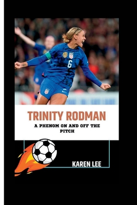 Trinity Rodman: A Phenom On and Off the Pitch B0CJ43Y1P8 Book Cover