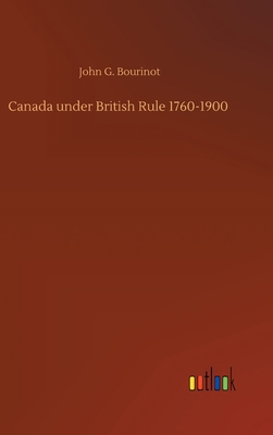 Canada under British Rule 1760-1900 3734094410 Book Cover