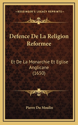 Defence De La Religion Reformee: Et De La Monar... [French] 1165455137 Book Cover