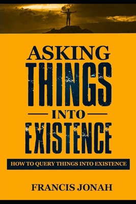 Asking Things Into Existence: How To Query Thin... B08924DF5C Book Cover
