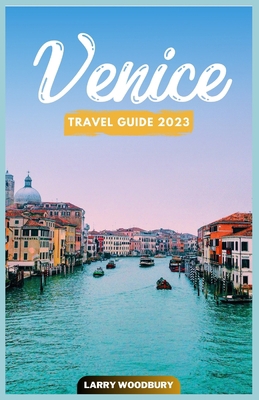 Venice Travel Guide 2023: A Comprehensive Guide... B0C1DWXK5K Book Cover