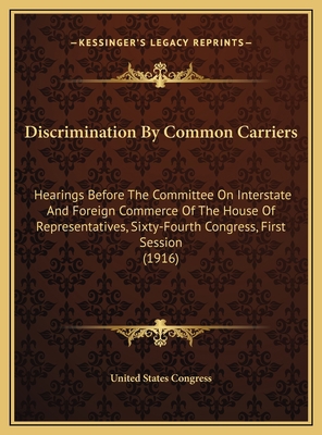 Discrimination By Common Carriers: Hearings Bef... 1169533167 Book Cover