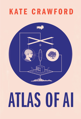 Atlas of AI: Power, Politics, and the Planetary... 0300209576 Book Cover