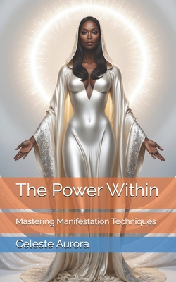 The Power Within: Mastering Manifestation Techn... B0D9TDBX8N Book Cover