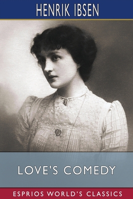 Love's Comedy (Esprios Classics): Translated by... 1006227768 Book Cover