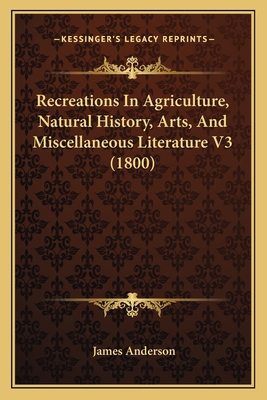 Recreations In Agriculture, Natural History, Ar... 1168141362 Book Cover