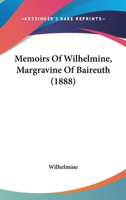 Memoirs Of Wilhelmine, Margravine Of Baireuth (... 1437271685 Book Cover