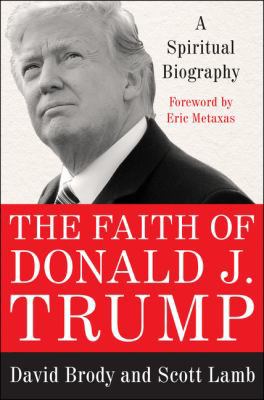 The Faith of Donald J. Trump: A Spiritual Biogr... 0062749587 Book Cover