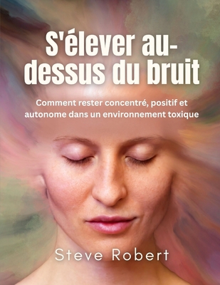 S'élever au-dessus du bruit: Comment rester con... [French] B0F9TKK19W Book Cover