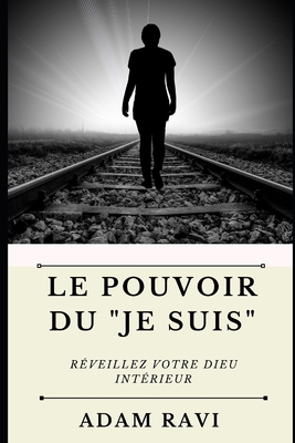 Le Pouvoir du "Je Suis": Réveillez votre Dieu i... [French] B095GNLY5B Book Cover